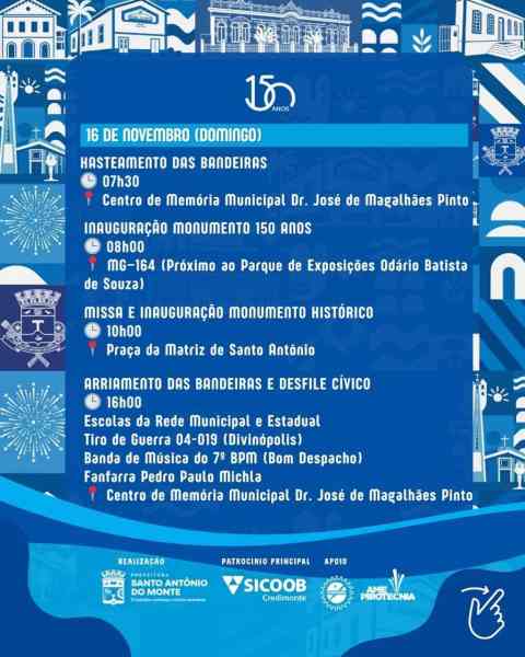 Programação do evento comemorativo aos 150 anos de Santo Antônio do Monte, com atividades como hasteamento de bandeiras, inauguração de monumento, missa e desfile cívico.